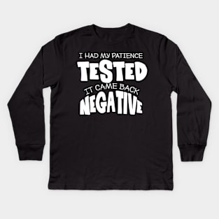 I had my patience tested. Kids Long Sleeve T-Shirt